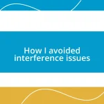 How I avoided interference issues