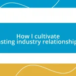 How I cultivate lasting industry relationships