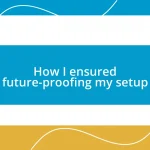 How I ensured future-proofing my setup