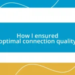 How I ensured optimal connection quality