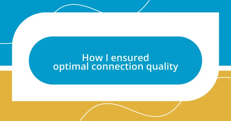 How I ensured optimal connection quality