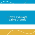 How I evaluate cable brands