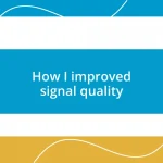 How I improved signal quality