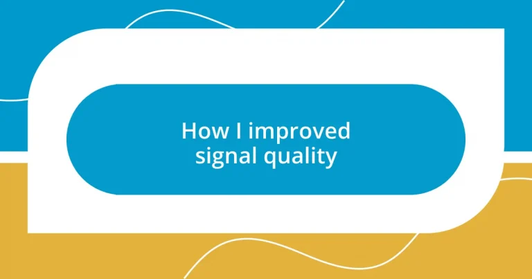 How I improved signal quality