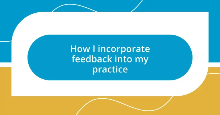 How I incorporate feedback into my practice