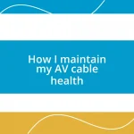 How I maintain my AV cable health