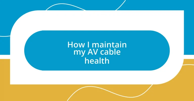 How I maintain my AV cable health