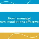 How I managed team installations effectively