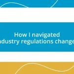 How I navigated industry regulations changes