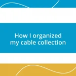 How I organized my cable collection