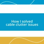 How I solved cable clutter issues