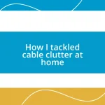 How I tackled cable clutter at home