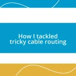 How I tackled tricky cable routing