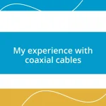 My experience with coaxial cables