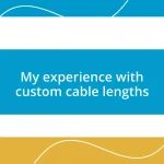 My experience with custom cable lengths