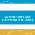 My experience with custom cable solutions