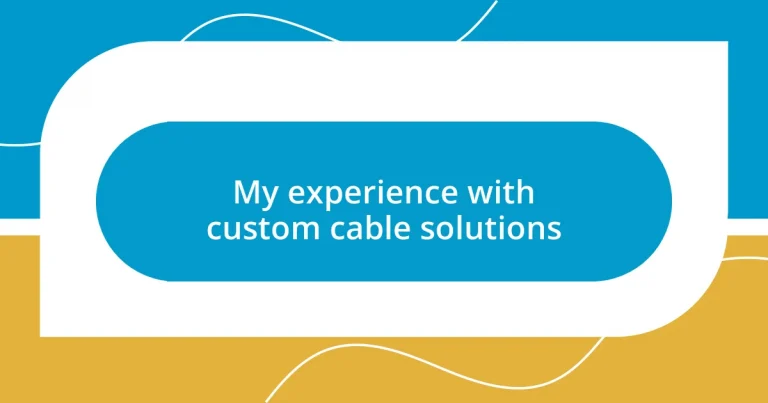 My experience with custom cable solutions