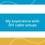 My experience with DIY cable setups