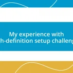 My experience with high-definition setup challenges