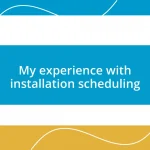 My experience with installation scheduling