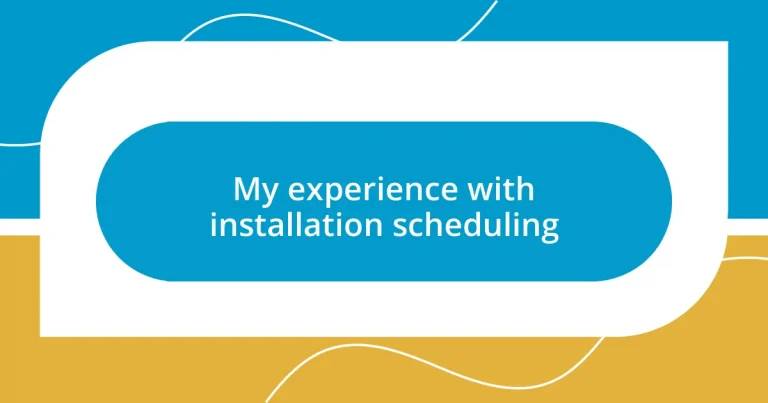 My experience with installation scheduling