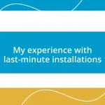 My experience with last-minute installations