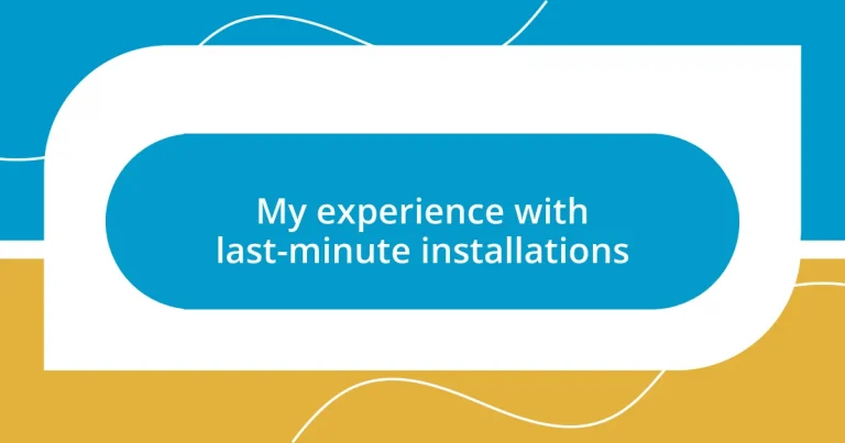 My experience with last-minute installations