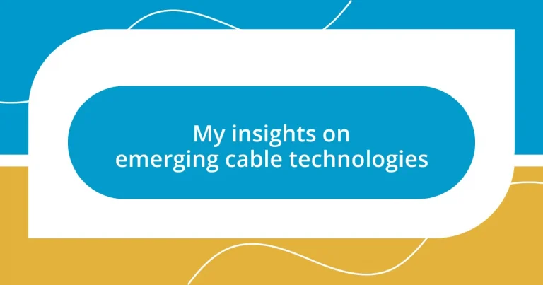 My insights on emerging cable technologies