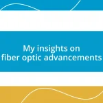 My insights on fiber optic advancements