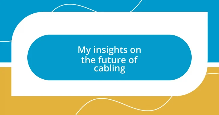 My insights on the future of cabling