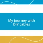 My journey with DIY cables