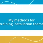 My methods for training installation teams