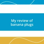 My review of banana plugs