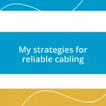 My strategies for reliable cabling