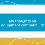 My thoughts on equipment compatibility