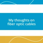 My thoughts on fiber optic cables