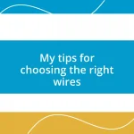 My tips for choosing the right wires