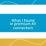 What I found in premium AV connectors