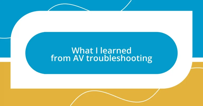 What I learned from AV troubleshooting