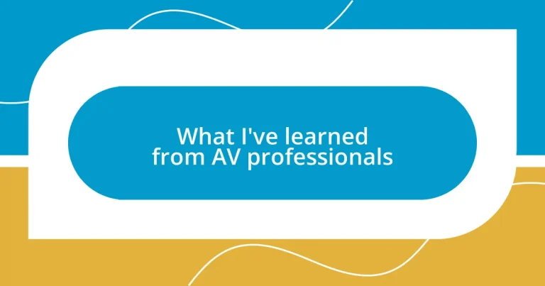 What I’ve learned from AV professionals