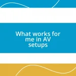 What works for me in AV setups