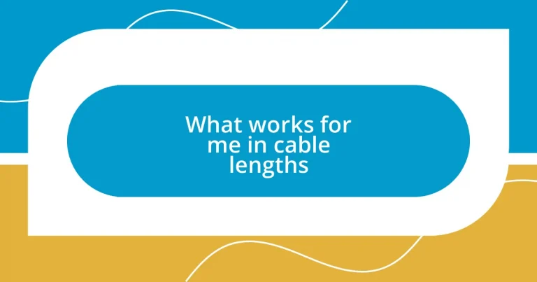 What works for me in cable lengths