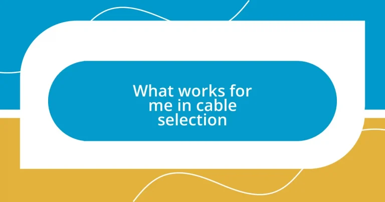 What works for me in cable selection