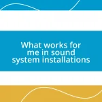 What works for me in sound system installations