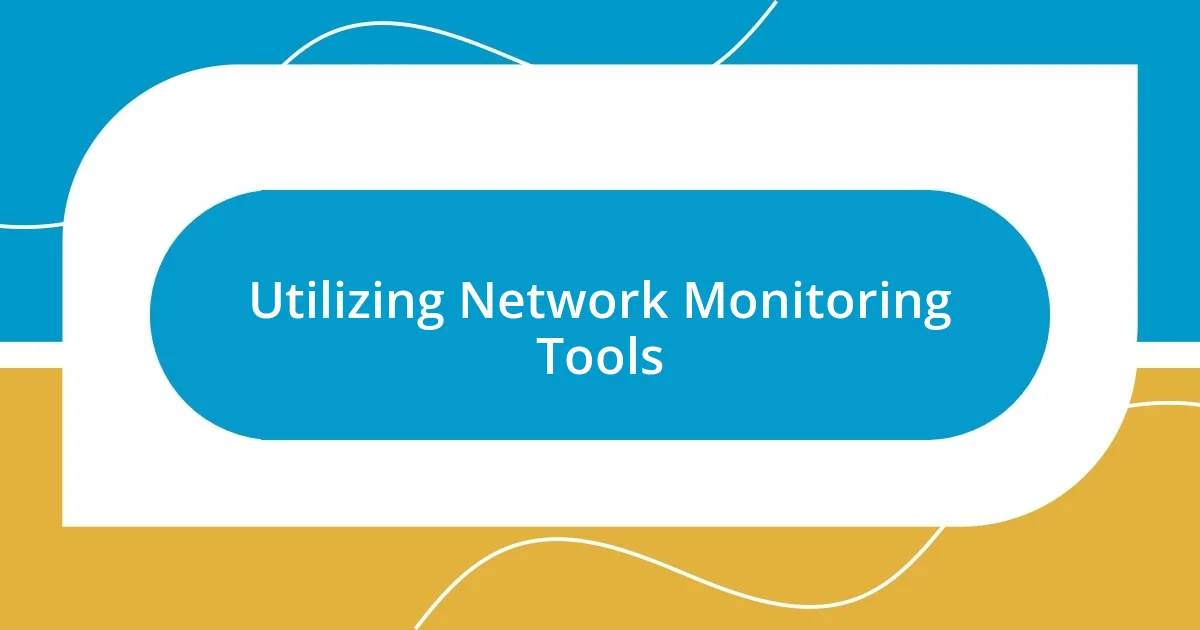 Utilizing Network Monitoring Tools