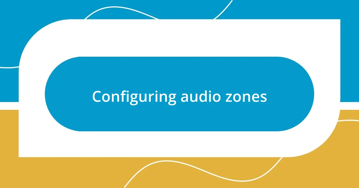 Configuring audio zones