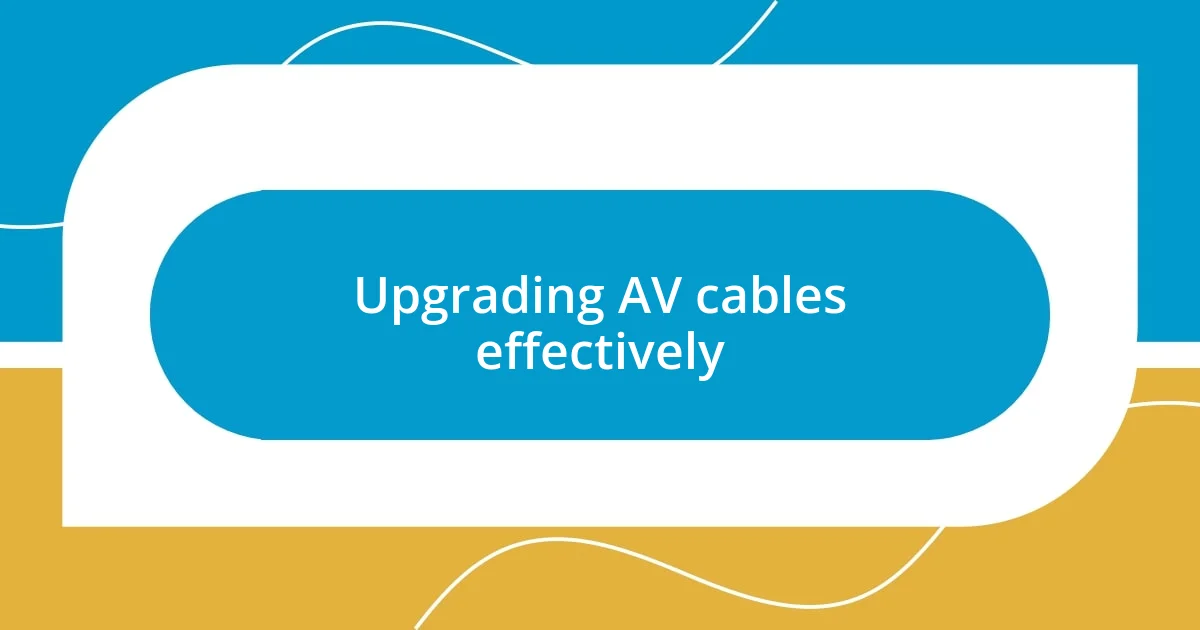 Upgrading AV cables effectively