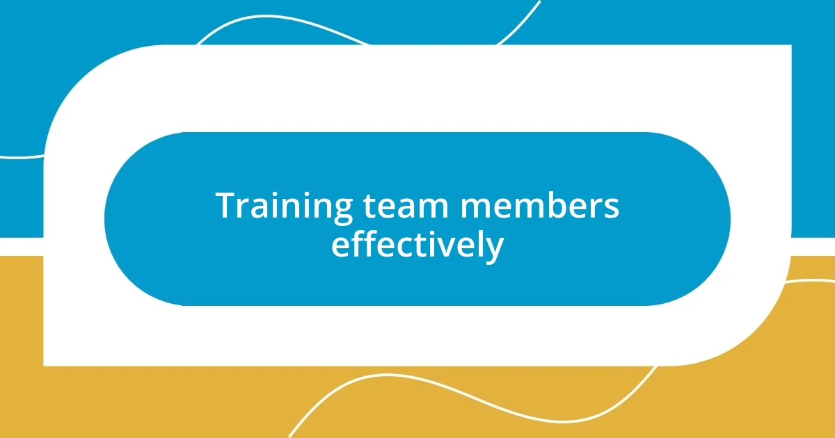 Training team members effectively