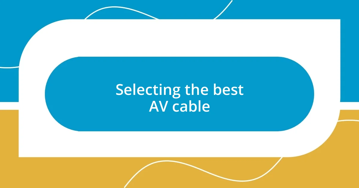 Selecting the best AV cable