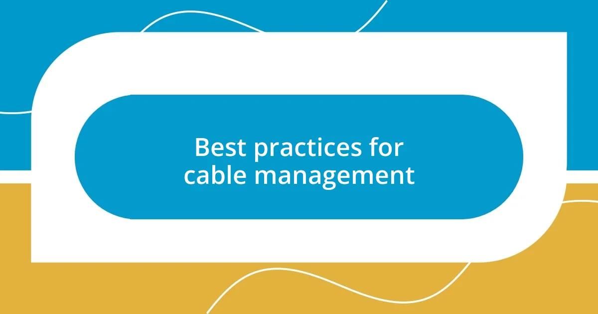 Best practices for cable management